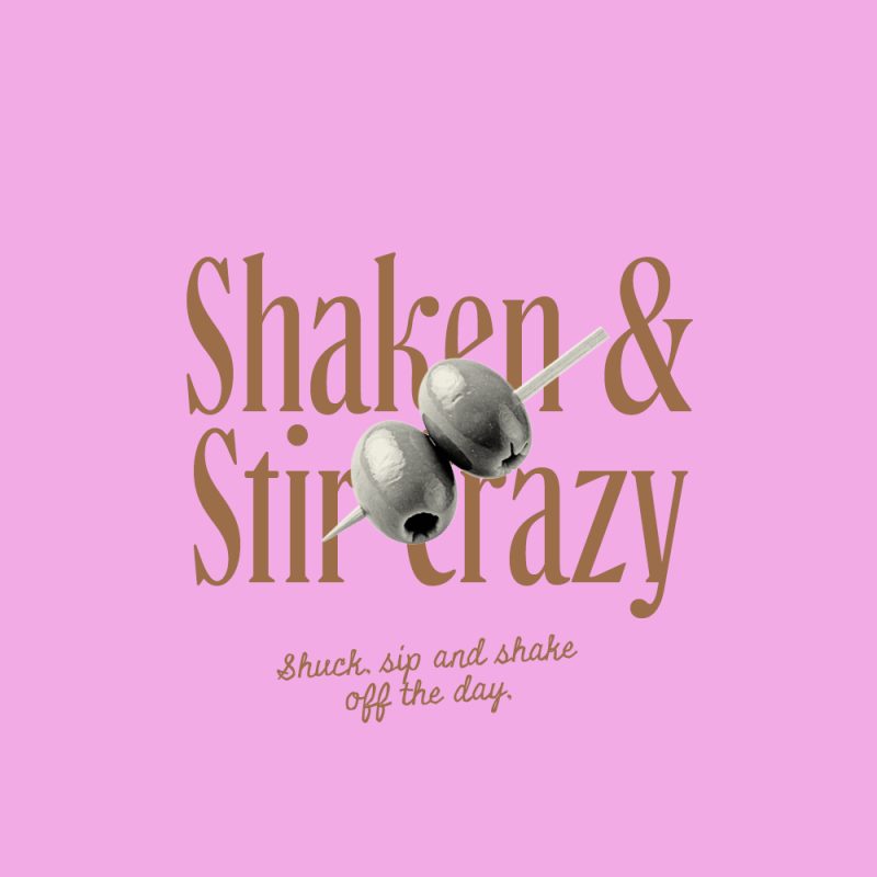 Pink graphic with brown “Shaken & Stir crazy” lettering, two olives on a pick, and the tagline “Shuck, sip and shake off the day.”