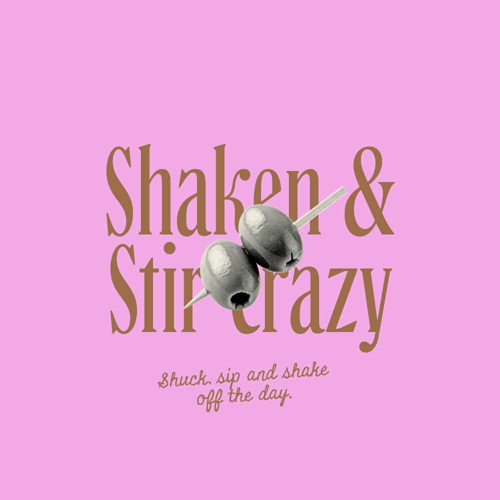 Pink graphic with brown “Shaken & Stir crazy” lettering, two olives on a pick, and the tagline “Shuck, sip and shake off the day.”